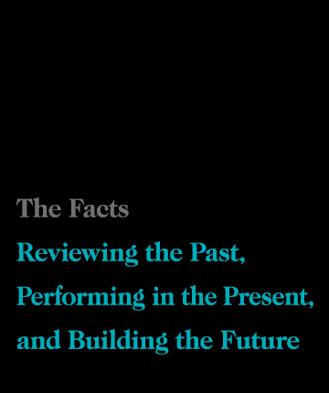 The Facts Reviewing the Past,Performing in the Present,and Building the Future