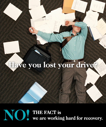 Have you lost your drive?NO!THE FACT is we are working hard for recovery.