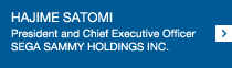 HAJIME SATOMI President and Chief Executive Officer SEGA SAMMY HOLDINGS INC.