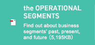 the OPERATIONAL SEGMENTS Find out about business segments' past, present, and future (5,195KB)